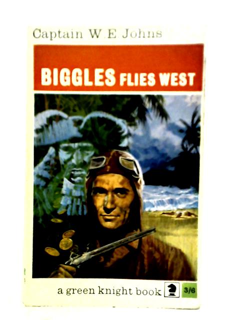 Biggles Flies West (Knight Books) By Captain W. E. Johns