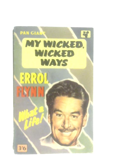 My Wicked, Wicked Ways By Errol Flynn