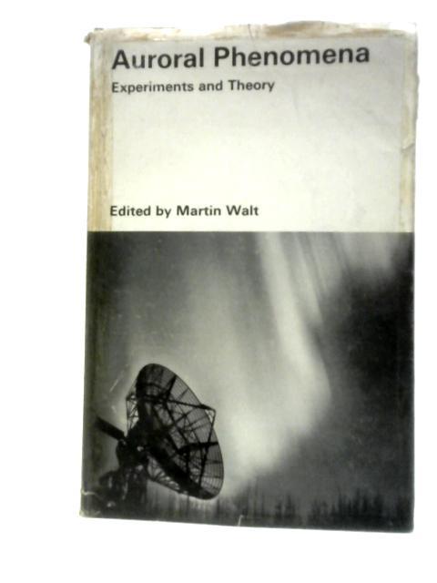 Auroral Phenomena: Experiments and Theory By Martin Walt (ed.)