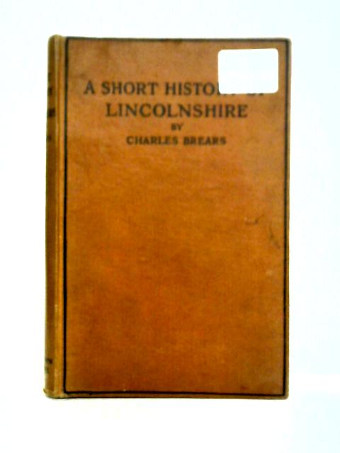 A Short History Of Lincolnshire By Charles Brears