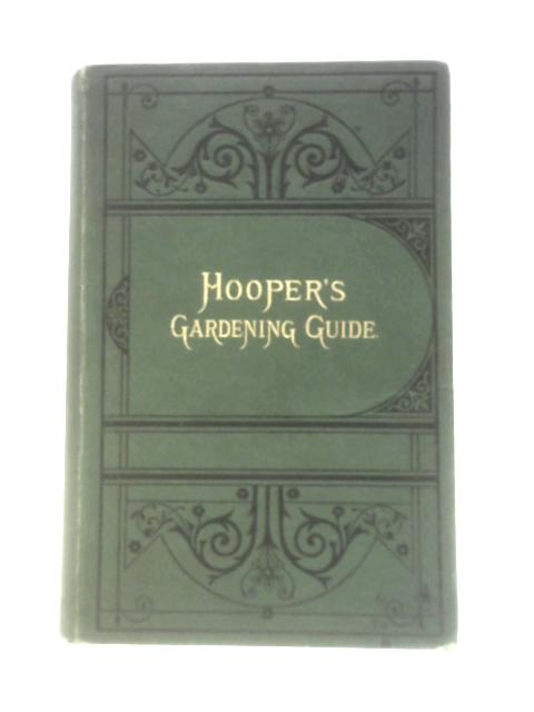 Hooper's Gardening Guide. Flower Gardening, Kitchen Gardening, Calendar of Garden Operations von Various