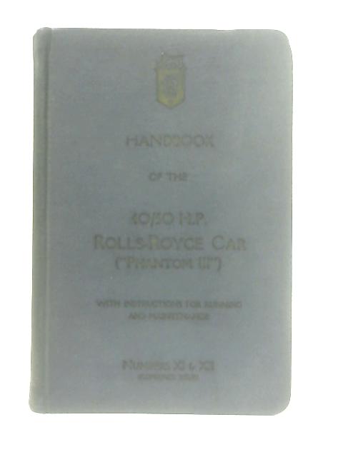 Handbook of the 40 50 H.P. Rolls-Royce Car ("Phantom III") ...Numbers XI & XII von Various