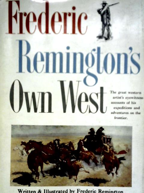 Frederic Remington's Own West von Frederic Remington Harold McCracken