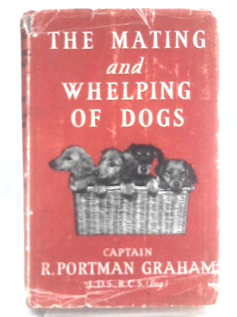 Mating and Whelping of Dogs von Capt. R. Portman Graham