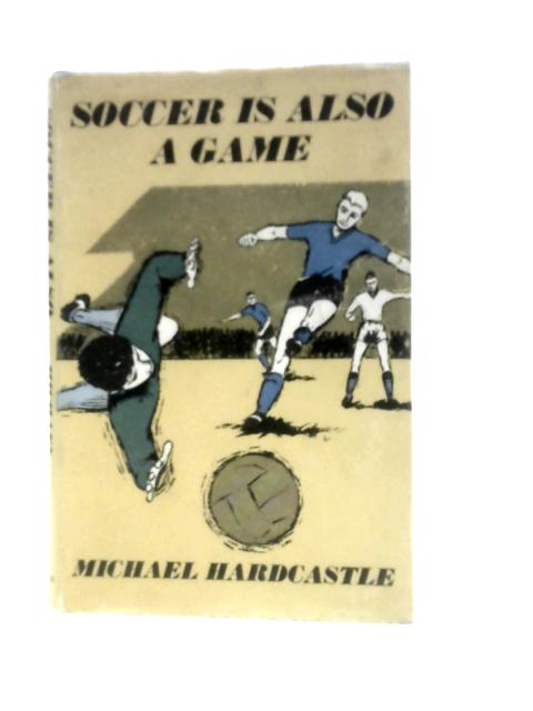 Soccer is Also A Game von Michael Hardcastle