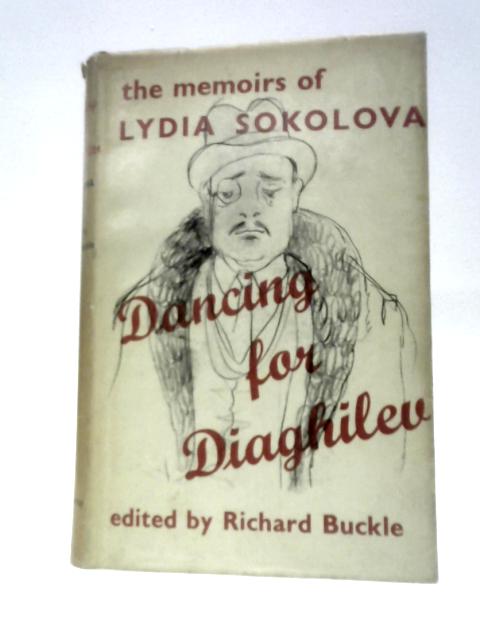 Dancing For Diaghilev: The Memoirs Of Lydia Sokolova By Richard Buckle (Ed.)