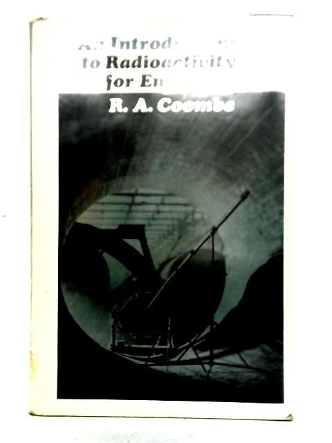 An Introduction To Radioactivity For Engineers von R. A. Coombe