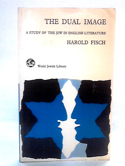 The Dual Image : The Figure of the Jew in English and American Literature von Harold Fisch