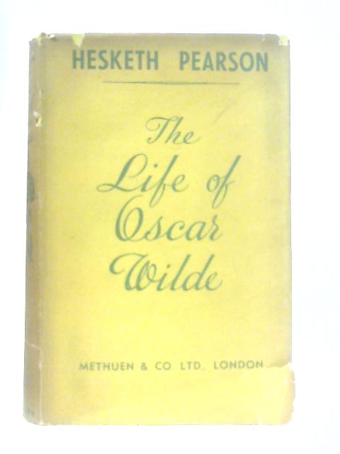 The Life of Oscar Wilde By Hesketh Pearson