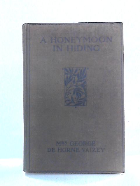 A Honeymoon in Hiding By Mrs. G. De Horne Vaizey