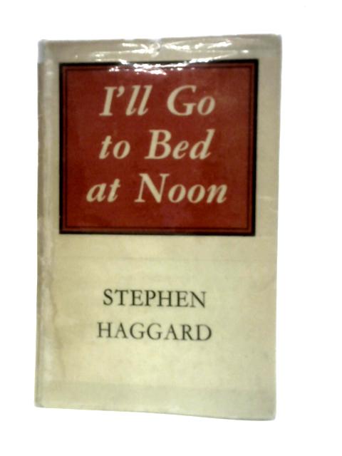 I'll Go To Bed At Noon von Stephen Haggard