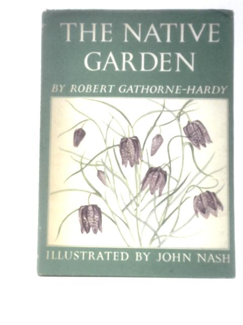 The Native Garden von Robert Gaythorne-Hardy John Nash (Illus.)
