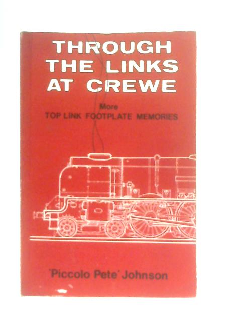 Through the Links at Crewe: More Top Link Footplate Memories. Vol. 2 par 'Piccolo Pete' Johnson