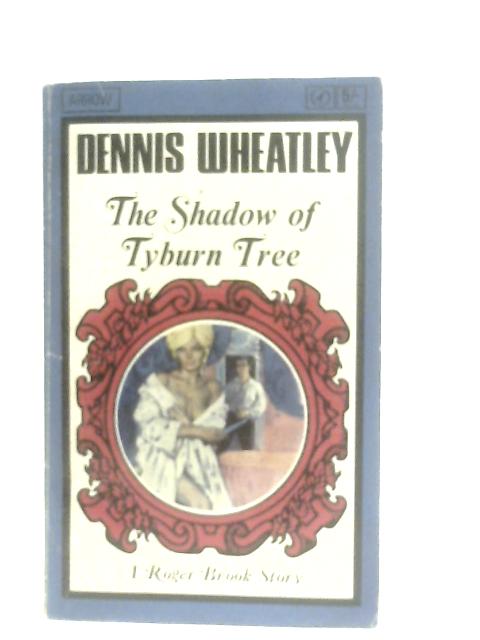 The Shadow of Tyburn Tree (A Roger Brook Story) By Dennis Wheatley