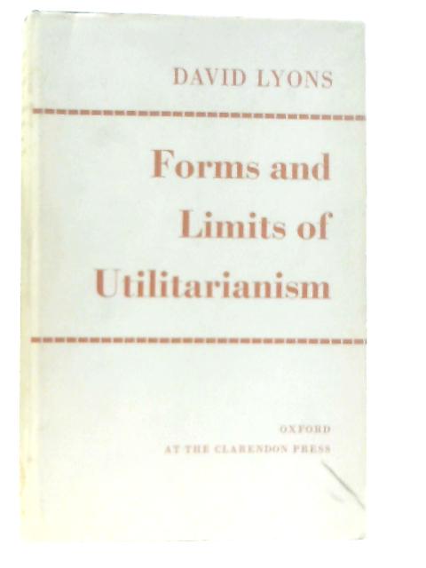 Forms and Limits of Utilitarianism By David Lyons