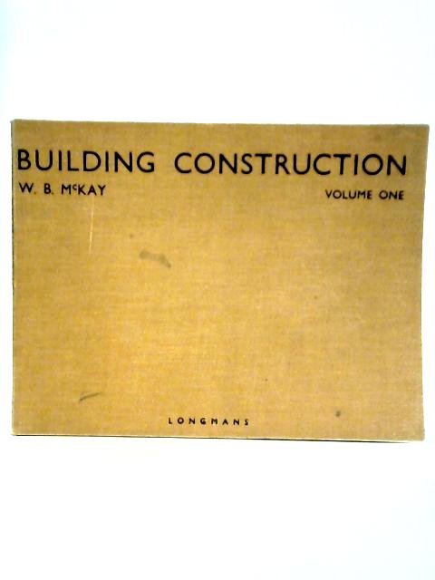 Building Construction. Volume One par W. B. McKay
