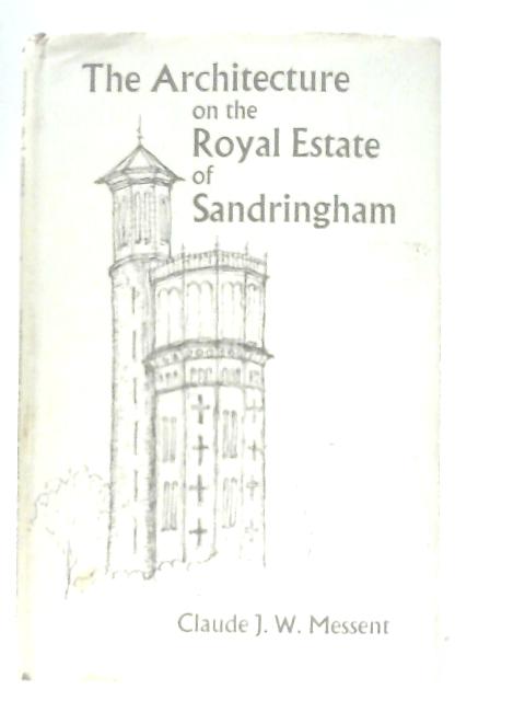 The Architecture on the Royal Estate of Sandringham von Claude J. W. Messent