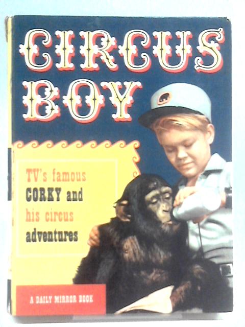 Circus Boy: TV's famous Corky and His Circus Adventures von Dorothea J Snow