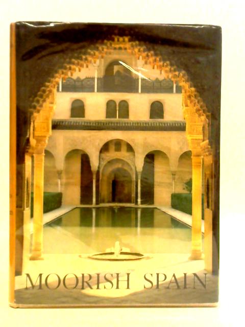 Moorish Spain: Cordoba, Seville, Granada By Enrique Sordo