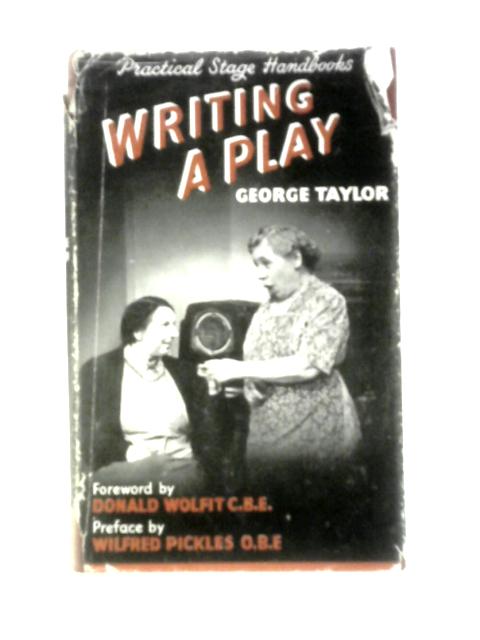 Writing A Play (Practical Stage Handbook) von George Taylor