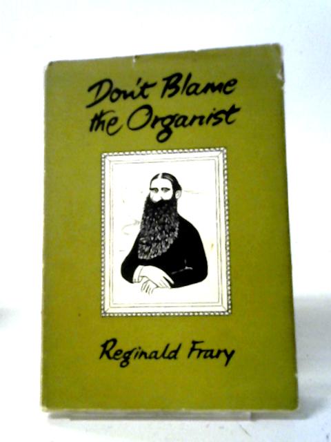 Don't Blame the Organist By Reginald Frary