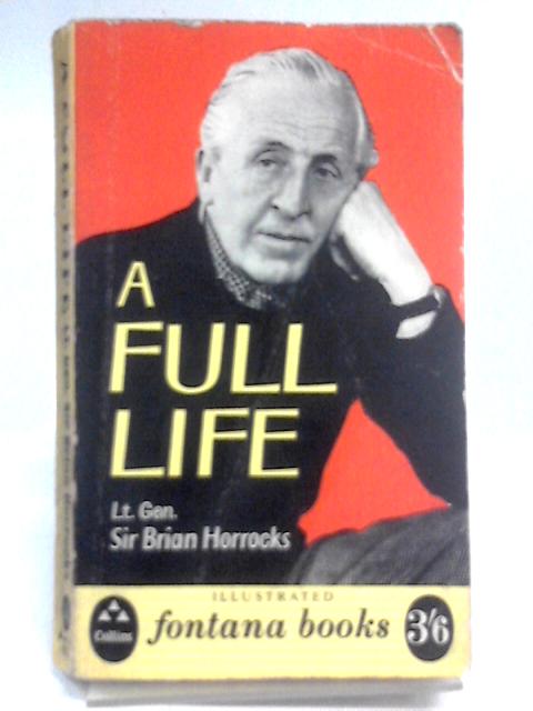 A Full Life By Lt. Gen. Sir Brian Horrocks