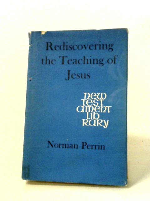 Rediscovering The Teaching of Jesus By N. Perrin