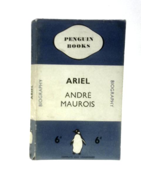 Ariel A Shelley Romance By Andre Maurois Ella D'Arcy (Trans.)