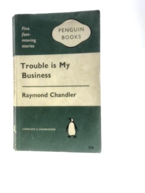 Trouble is My Business By Raymond Chandler
