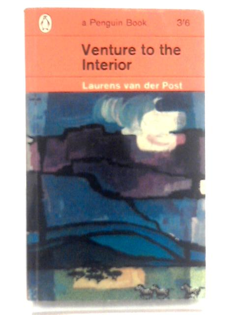 Venture to the Interior By Laurens van der Post