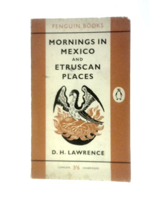 Mornings in Mexico and Etruscan Places (Penguin) By D.H.Lawrence