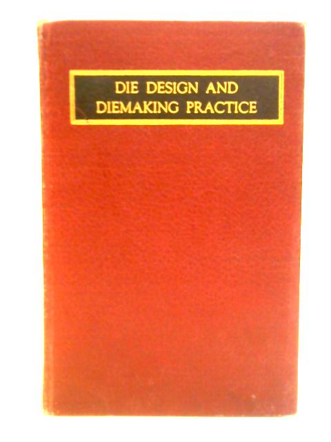 Die Design and Diemaking Practice By Franklin D. Jones (ed.)