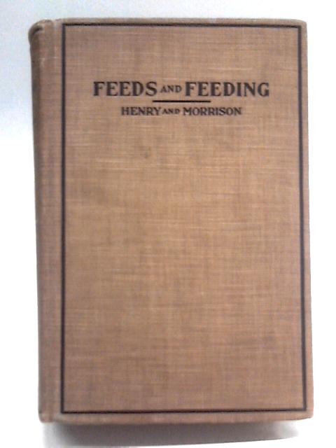 Feeds and Feeding : a Handbook for the Student and Stockman By W. A Henry