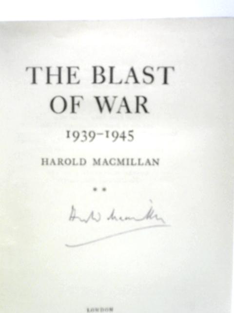 The Blast of War, 1939-45 By Harold Macmillan