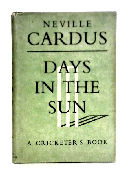 Days in the Sun By Neville Cardus