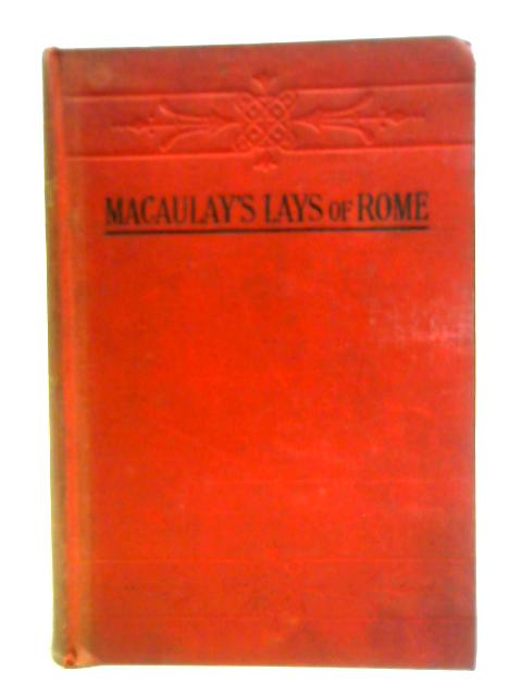 Macaulay's Lays of Ancient Rome with Selections from the Essays par Macaulay