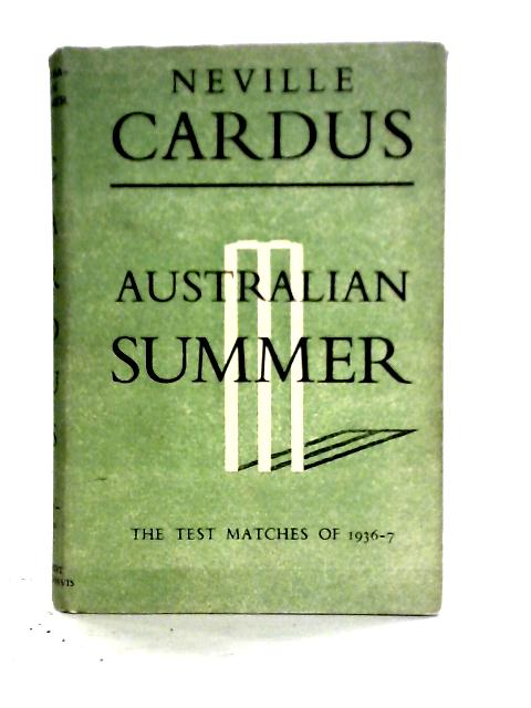Australian Summer: The Test Matches Of 1936 - 37. von Neville Cardus