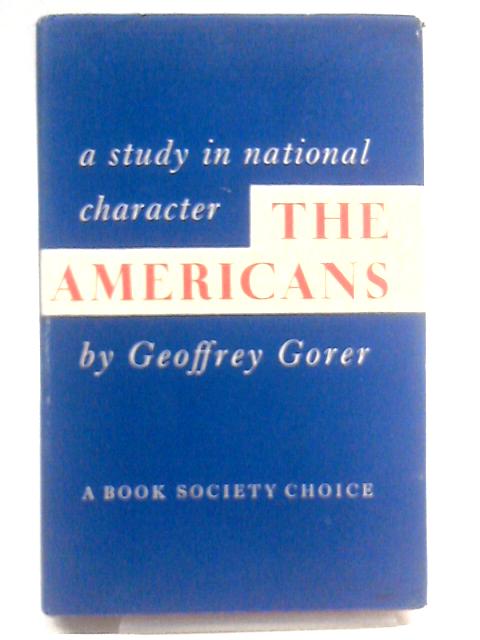 The Americans. A Study In National Character By Geoffrey Gorer