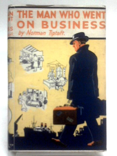 The Man Who Went on Business von Norman Tiptaft