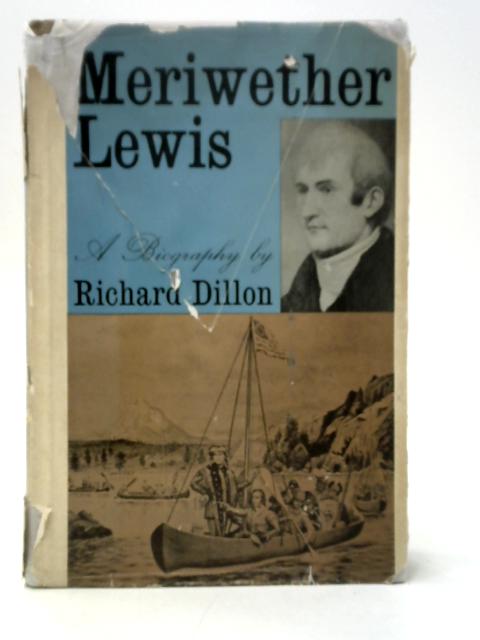 Meriwether Lewis: A Biography By Richard Dillon