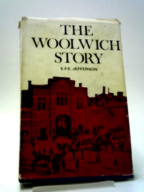 The Woolwich Story 1890-1965 By E. F. E. Jefferson