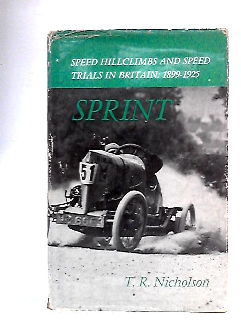 Sprint: Hillclimbs and Speed Trials in Britain, 1899-1925 By T.R. Nicholson