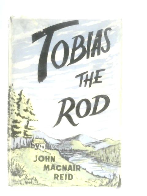 Tobias the Rod By John MacNair Reid