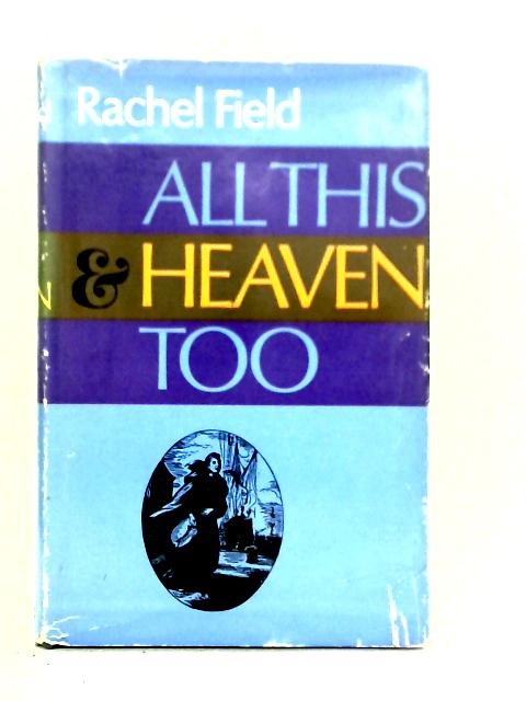 All This, and Heaven Too By Rachel Field