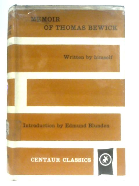 Memoir of Thomas Bewick. Written by Himself, 1822-1828 By Thomas Bewick