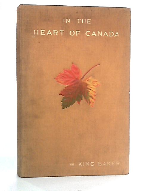 In the Heart of Canada von W. King Baker