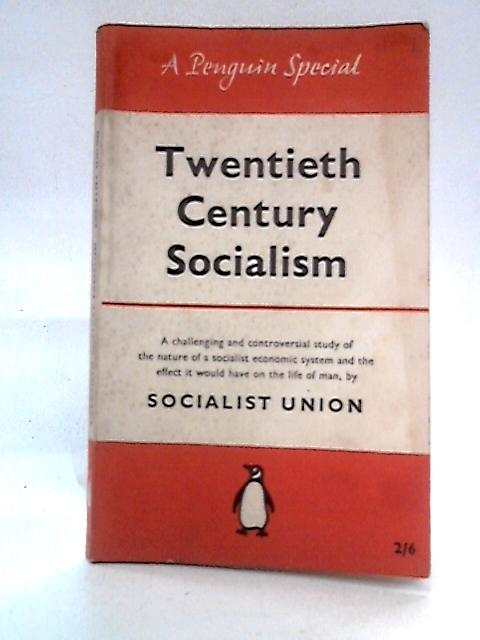 Twentieth Century Socialism : The Economy of To-morrow By Socialist Union