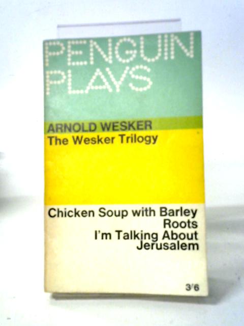 The Wesker Trilogy (Penguin Plays) By Arnold Wesker