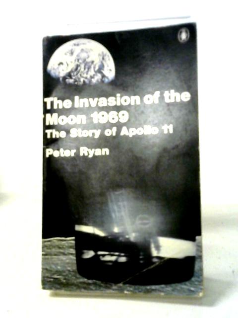 Invasion of the Moon, 1969: Story of Apollo 11 (Pelican S.) By Peter Ryan