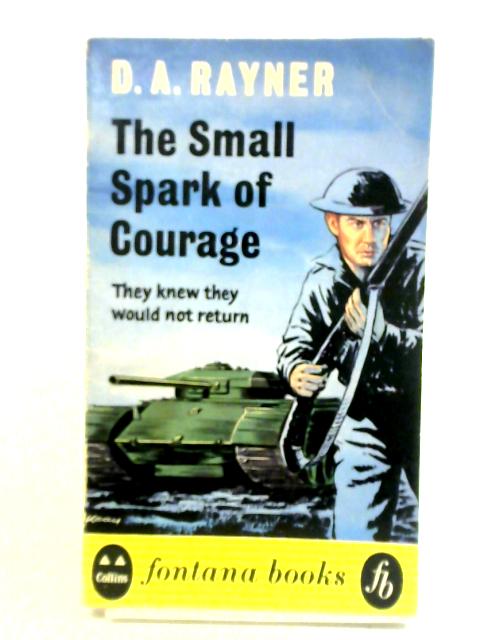The Small Spark Of Courage By D. A. Rayner